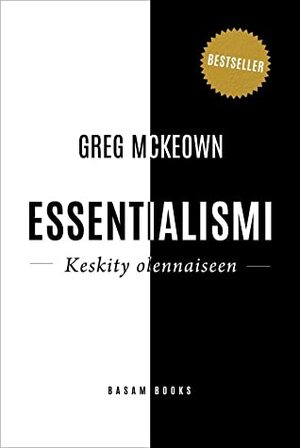 Essentialismi — Keskity olennaiseen by Greg McKeown