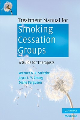 Treatment Manual for Smoking Cessation Groups: A Guide for Therapists by Werner G. K. Stritzke, Diane Ferguson, Joyce L. Y. Chong