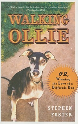 Walking Ollie: Or, Winning the Love of a Difficult Dog by Stephen Foster
