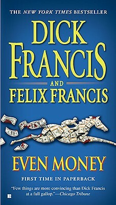 Even Money by Dick Francis, Felix Francis
