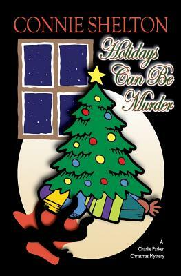 Holidays Can Be Murder: A Charlie Parker Christmas Mystery by Connie Shelton