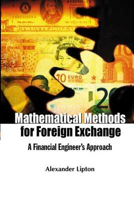 Mathematical Methods for Foreign Exchange: A Financial Engineer's Approach by Alexander Lipton