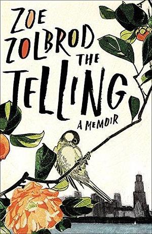 The Telling by Zoe Zolbrod by Zoe Zolbrod, Zoe Zolbrod