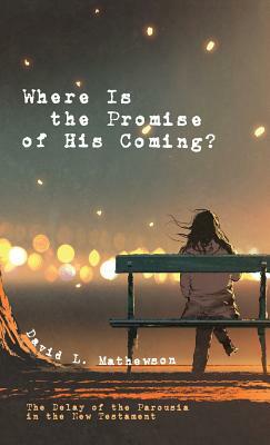 Where Is the Promise of His Coming? by David L. Mathewson