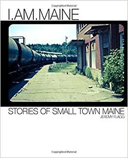I.Am.Maine: Stories of Small Town Maine by Jeremy Flagg
