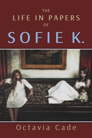 The Life in Papers of Sofie K. by Octavia Cade