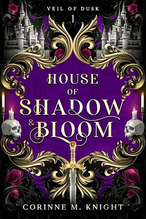 House of Shadow and Bloom by Corinne M. Knight