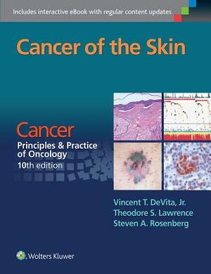 Cancer of the Skin: Cancer: Principles & Practice of Oncology, 10th Edition by Steven A. Rosenberg, Vincent T. DeVita, Theodore S. Lawrence