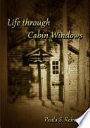 Life Through Cabin Windows by Paula Roberts