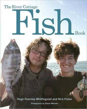The River Cottage Fish Book by Nick Fisher, Hugh Fearnley-Whittingstall