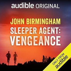 Sleeper Agent: Vengeance by John Birmingham