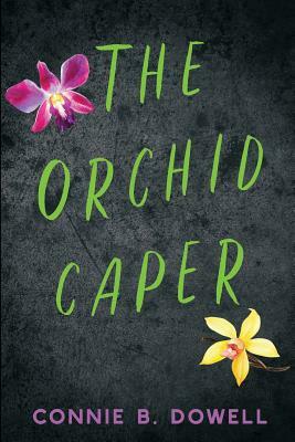 The Orchid Caper by Connie B. Dowell