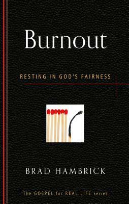 Burnout: Resting in God's Fairness by Brad Hambrick