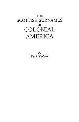 The Scottish Surnames of Colonial America by Kit Dobson, David Dobson