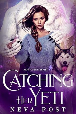 Catching Her Yeti by Neva Post, Neva Post