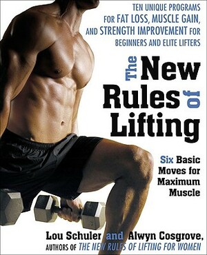 The New Rules of Lifting: Six Basic Moves for Maximum Muscle by Lou Schuler, Alwyn Cosgrove