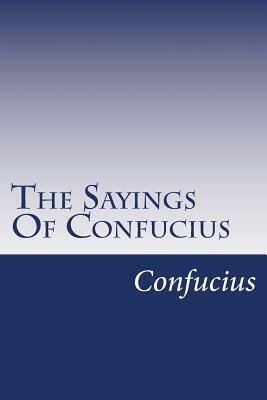 The Sayings Of Confucius by Confucius