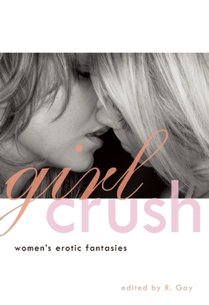 Girl Crush: Women's Erotic Fantasies by Annabeth Leong, Teresa Lamai, Shanna Germain, Delilah Devlin, Carrie Cannon, Cheyenne Blue, Julia Peters, Geneva King, Kris Adams, Lori Selke, G.G. Royale, Heidi Champa, Gina de Vries, David Erlewine, Gabrielle Foster, Roxane Gay, Rachel Kramer Bussel, Melissa Gira Grant, Evan Mora, Angela Caperton, Kirsty Logan, Jennifer Geneva, Vanessa Vaughn