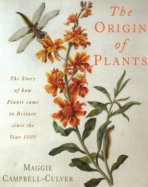 The Origin of Plants: The People and Plants That Have Shaped Britain's Garden History Since the Year 1000 by Maggie Campbell-Culver