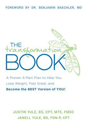 The Transformation Book: A Proven 4-Part Plan to Help You Lose Weight, Feel Great, and Become the Best Version of You! by Justin Yule, Janell Yule