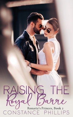 Raising the Royal Barre, Ronaria's Princes Book 2 by Constance Phillips