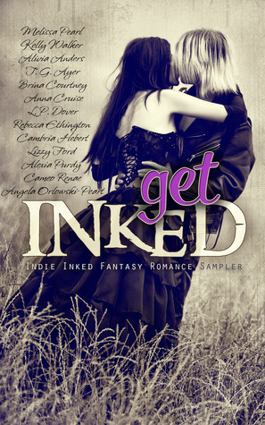 Get Inked: Indie Inked Fantasy Romance Sampler by T.G. Ayer, Alivia Anders, L.P. Dover, Cameo Renae, Anna Cruise, Kelly Walker, Lizzy Ford, Brina Courtney, Cambria Hebert, A.O. Peart, Alexia Purdy, Melissa Pearl, Rebecca Ethington