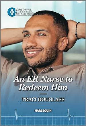 An Er Nurse to Redeem Him by Traci Douglass