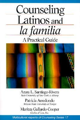 Counseling Latinos and La Familia: A Practical Guide by Patricia Arrendondo, Azara L. Santiago-Rivera, Maritza Gallardo-Cooper