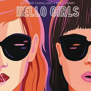 Hello Girls by Brittany Cavallaro, Emily Henry