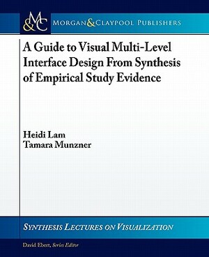 A Guide to Visual Multi-Level Interface Design from Synthesis of Empirical Study Evidence by Heidi Lam, Tamara Munzner