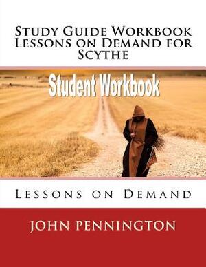 Study Guide Workbook Lessons on Demand for Scythe: Lessons on Demand by John Pennington