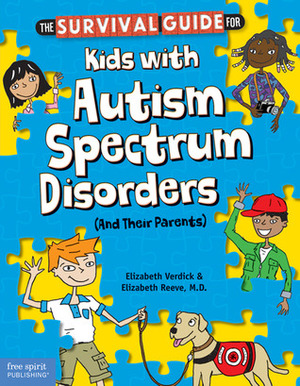 The Survival Guide for Kids with Autism Spectrum Disorders (And Their Parents) by Elizabeth Reeve, Elizabeth Verdick