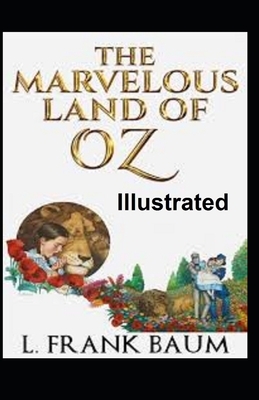 The Marvelous Land of Oz Illustrated by L. Frank Baum