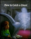 How To Catch A Ghost by Stuart A. Kallen