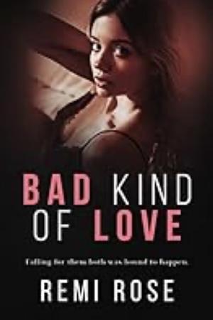 Bad Kind of Love by Remi Rose