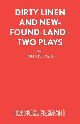 Dirty Linen and New-Found-Land - Two Plays by Tom Stoppard