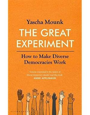 The Great Experiment: How to Make Diverse Democracies Work by Yascha Mounk