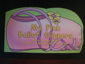 My Pink Ballet Slippers by Nancy Parent