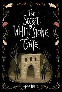 The Secret of White Stone Gate by Julia Nobel