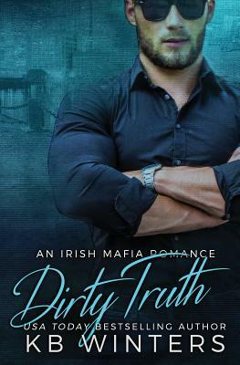 Dirty Truth: An Irish Mafia Romance by Kb Winters