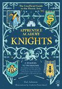 Apprentice Academy: Knights: The Unofficial Guide to the Heroic Arts by Hal Johnson