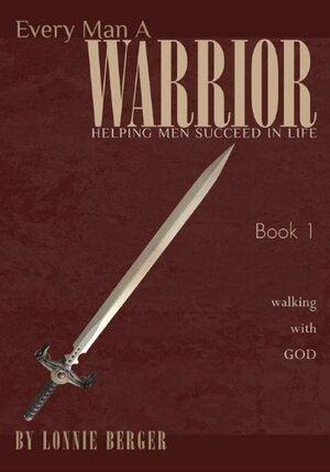 Every Man a Warrior Book 1: Walking with God by Lonnie Berger