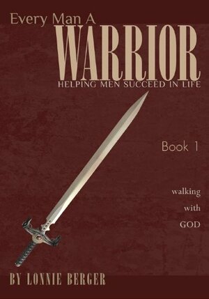 Every Man a Warrior Book 1: Walking with God by Lonnie Berger