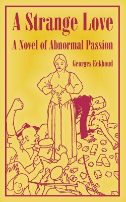 A Strange Love: A Novel of Abnormal Passion by Georges Eekhoud