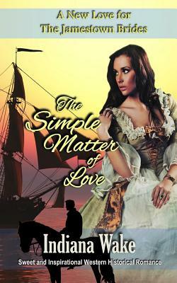 The Simple Matter of Love by Indiana Wake