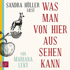 Was man von hier aus sehen kann by Mariana Leky