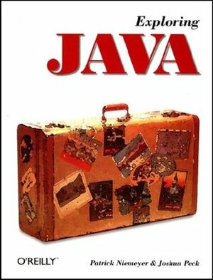 Exploring Java (O'Reilly Java) by Josh Peck, Patrick Niemeyer, Mike Loukides, Joshua Peck
