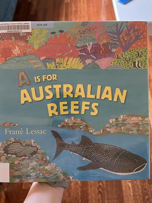 A Is for Australian Reefs by Frané Lessac