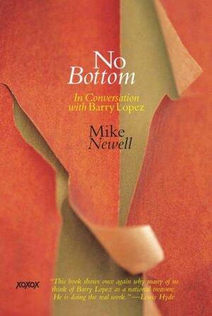 No Bottom: In Conversation with Barry Lopez by Mike Newell