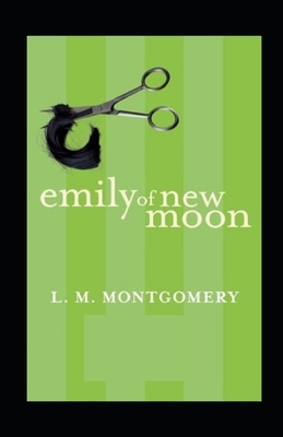 Emily of New Moon Illustrated by L.M. Montgomery